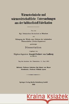 Wärmetechnische Und Wärmewirtschaftliche Untersuchungen Aus Der Sulfitzellstoff-Fabrikation Von Laßberg, Josef Frhr 9783662227855 Springer