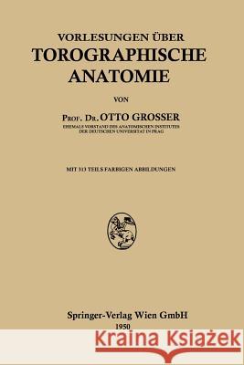 Vorlesungen Über Topographische Anatomie Grosser, Otto 9783662228012 Springer