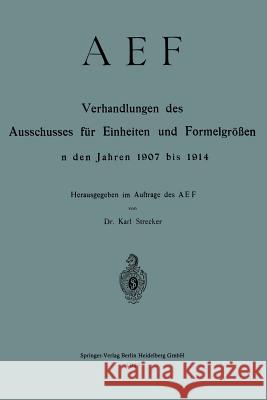 Aef Verhandlungen Des Ausschusses Für Einheiten Und Formelgrößen in Den Jahren 1907 Bis 1914 Deutscher Nomenausschuss 9783662228258 Springer