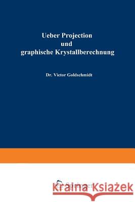 Ueber Projection Und Graphische Krystallberechnung Victor Goldschmidt Victor Goldschmidt 9783662228876 Springer