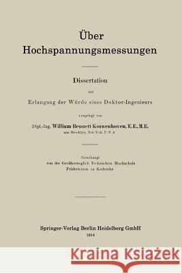 Über Hochspannungsmessungen: Dissertation Zur Erlangung Der Würde Eines Doktor-Ingenieurs Kouwenhoven, William Bennett 9783662228951
