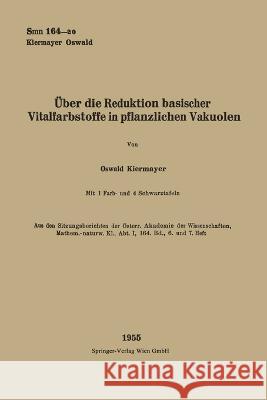 Über die Reduktion basischer Vitalfarbstoffe in pflanzlichen Vakuolen Kiermayer, Oswald 9783662229132 Springer