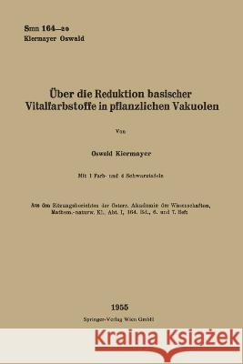 Über die Reduktion basischer Vitalfarbstoffe in pflanzlichen Vakuolen Kiermayer, Oswald 9783662229132