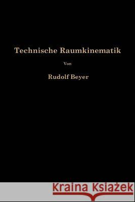 Technische Raumkinematik: Lehr-, Hand-Und Übungsbuch Zur Analyse Räumlicher Getriebe Beyer, Rudolf 9783662230015 Springer