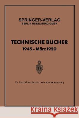 Technische Bücher 1945 -- März 1950: Zu Beziehen Durch Jede Buchhandlung Springer Verlag 9783662230060