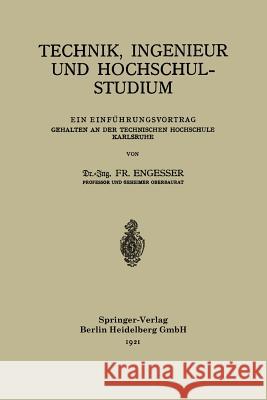 Technik, Ingenieur Und Hochschulstudium: Ein Einführungsvortrag Gehalten an Der Technischen Hochschule Karlsruhe Engesser, Friedrich 9783662230077 Springer