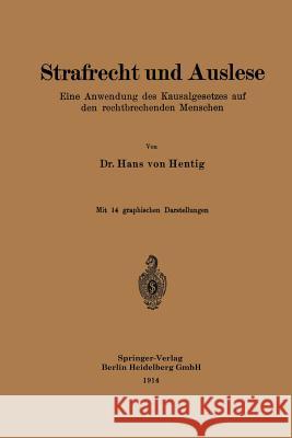 Strafrecht Und Auslese: Eine Anwendung Des Kausalgesetzes Auf Den Rechtbrechenden Menschen Von Hentig, Hans 9783662230459 Springer