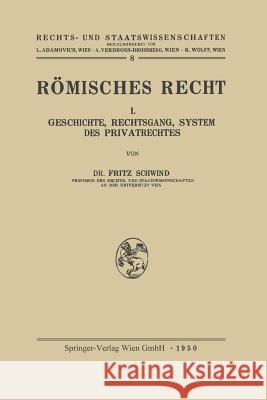 Römisches Recht: I. Geschichte, Rechtsgang, System Des Privatrechtes Schwind, Freiherr Fritz Von 9783662231104 Springer