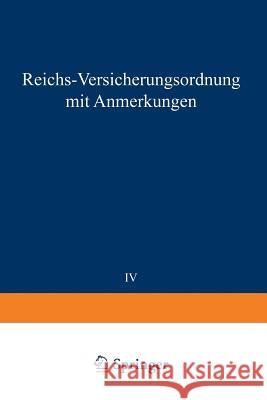 Reichs-Versicherungsordnung Mit Anmerkungen: Band IV Invalidenversicherung Mitgliedern Des Reichsversicherungsamts 9783662231197 Springer