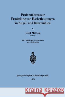 Prüfverfahren Zur Ermittlung Von Höchstleistungen in Kugel- Und Rohrmühlen Mittag, Carl 9783662231418