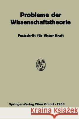 Probleme Der Wissenschaftstheorie: Festschrift Für Victor Kraft Kraft, Viktor 9783662231524