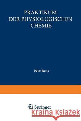Praktikum Der Physiologischen Chemie: Erster Teil. Fermentmethoden Rona, Peter 9783662231715 Springer