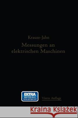 Messungen an Elektrischen Maschinen: Apparate, Instrumente, Methoden, Schaltungen Krause, Rudolf 9783662232941 Springer