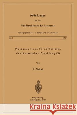 Messung Von Primärteilchen Der Kosmischen Strahlung (S) Waibel, Eberhard 9783662232958 Springer