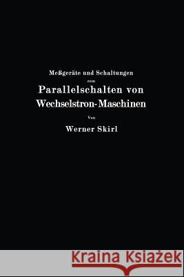 Meßgeräte Und Schaltungen Zum Parallelschalten Von Wechselstrom-Maschinen Skirl, Werner 9783662232965 Springer