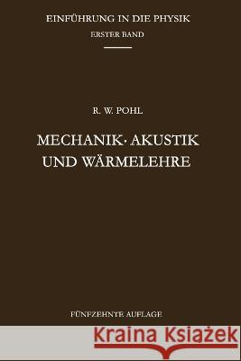 Mechanik - Akustik und Wärmelehre Robert Wichard Pohl 9783662233047 Springer