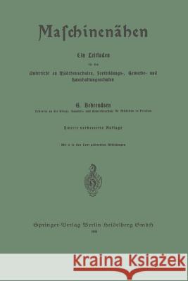 Maschinenähen: Ein Leitfaden Für Den Unterricht an Mädchenschulen, Fortbildungs-, Gewerbe- Und Haushaltungsschulen Behrendsen, Gertrud 9783662233146 Springer