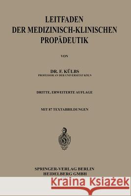 Leitfaden Der Medizinisch-Klinischen Propädeutik Külbs, Franz Ch 9783662233566