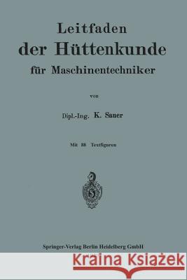 Leitfaden Der Hüttenkunde Für Maschinentechniker Sauer, Karl 9783662233610 Springer