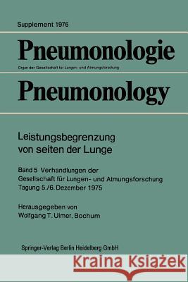 Leistungsbegrenzung Von Seiten Der Lunge: Band 5 Verhandlungen Der Gesellschaft Für Lungen- Und Atmungsforschung Tagung 5./6. Dezember 1975 Ulmer, Wolfgang T. 9783662233641 Springer