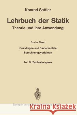 Lehrbuch Der Statik: Theorie Und Ihre Anwendungen. Erster Band: Grundlagen Und Fundamentale Berechnungsverfahren Sattler, Konrad 9783662233757 Springer
