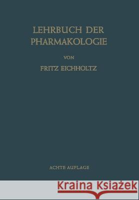 Lehrbuch der Pharmakologie im Rahmen einer Allgemeinen Krankheitslehre: Für Praktische Ärzte und Studierende Eichholtz, Fritz 9783662233818 Springer