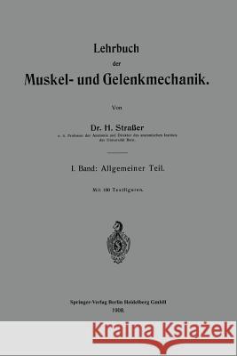 Lehrbuch Der Muskel- Und Gelenkmechanik: I. Band: Allgemeiner Teil Strasser, Hans 9783662233863 Springer