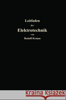 Kurzer Leitfaden Der Elektrotechnik Für Unterricht Und Praxis in Allgemein Verständlicher Darstellung Krause, Rudolf 9783662234075