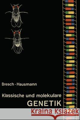 Klassische Und Molekulare Genetik C. Bresch R. Hausmann C. Bresch 9783662234495 Springer