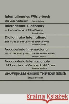 Internationales Wörterbuch Der Lederwirtschaft / International Dictionary of the Leather and Allied Trades / Dictionnaire International Des Cuirs Et P Freudenberg, Walter 9783662234709