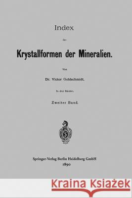 Index Der Krystallformen Der Mineralien: Zweiter Band Goldschmidt, Victor 9783662234839 Springer