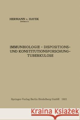 Immunbiologie -- Dispositions- Und Konstitutionsforschung -- Tuberkulose Von Hayek, Hermann 9783662234877 Springer