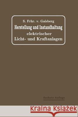 Herstellung Und Instandhaltung Elektrischer Licht- Und Kraftanlagen: Ein Leitfaden Auch Für Nicht-Techniker Von Gaisberg, Sigmund 9783662235188