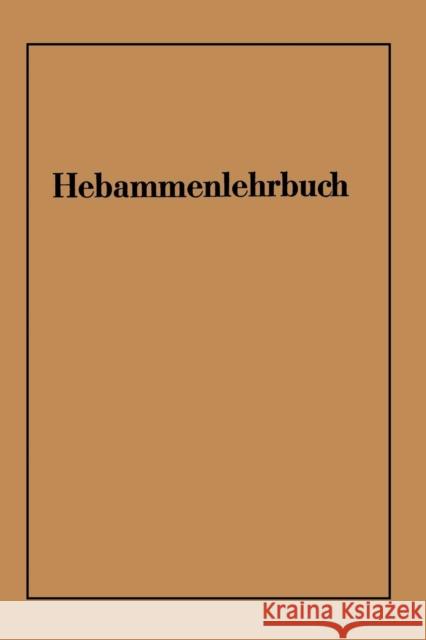 Hebammenlehrbuch: Auf Grund Der Fünften Auflage Des Preußischen Hebammenlehrbuches Von Massenbach, Wichard 9783662235225 Springer