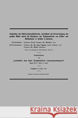 Gutachten Des Reichs-Gesundheitsrats, Betreffend Die Verunreinigung Der Großen Röder Durch Die Abwässer Der Zellulosefabrik Von Kübler Und Niethammer Gärtner, August 9783662235812