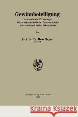 Gewinnbeteiligung: Internationale Erfahrungen Wirtschafttheorie Untersuchungen Wirtschaftspolitische Erkenntnisse Bayer, Hans 9783662236314