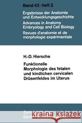 Funktionelle Morphologie Des Fetalen Und Kindlichen Cervicalen Drüsenfeldes Im Uterus Hiersche, Hans-Dieter 9783662236727 Springer