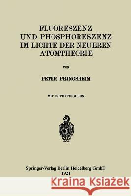 Fluoreszenz Und Phosphoreszenz Im Lichte Der Neueren Atomtheorie Pringsheim, Peter 9783662236888 Springer