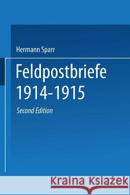 Feldpostbriefe 1914-1915: Berichte Und Stimmungsbilder Von Mitkämpfern U. Miterlebern Sparr, Hermann 9783662237069