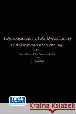 Fabrikorganisation, Fabrikbuchführung Und Selbstkostenberechnung Lilienthal, Johann 9783662237106 Springer