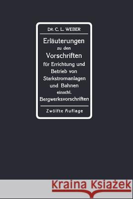 Erläuterungen Zu Den Vorschriften Für Die Errichtung Und Den Betrieb Elektrischer Starkstromanlagen Einschliesslich Bergwerksvorschriften Und Zu Den S Weber, Carl Ludwig 9783662237250