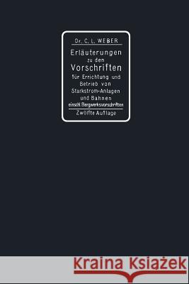 Erläuterungen Zu Den Vorschriften Für Die Errichtung Und Den Betrieb Elektrischer Starkstromanlagen Einschliesslich Bergwerksvorschriften Und Zu Den S Weber, Carl Ludwig 9783662237267