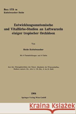 Entwicklungsanatomische Und Vitalfärbe-Studien an Luftwurzeln Einiger Tropischer Orchideen Kuttelwascher, Heide 9783662237472 Springer