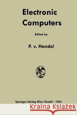 Electronic Computers: Fundamentals, Systems, and Applications Von Handel, Paul Frhr 9783662237892 Springer