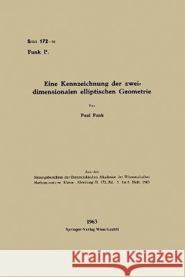 Eine Kennzeichnung der zweidimensionalen elliptischen Geometrie Paul Funk 9783662238493