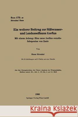 Ein Weiterer Beitrag Zur Süßwasser- Und Landasselfauna Korfus: Mit Einem Anhang: Eine Neue Asellus Coxalis-Subspezies Von Zante Strouhal, Hans 9783662238561 Springer