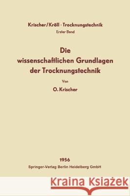 Die wissenschaftlichen Grundlagen der Trocknungstechnik Otto Krischer Karl Kr?ll 9783662238981 Springer