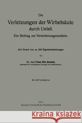 Die Verletzungen Der Wirbelsäule Durch Unfall: Ein Beitrag Zur Versicherungsmedizin Quetsch, Franz Otto 9783662239230 Springer