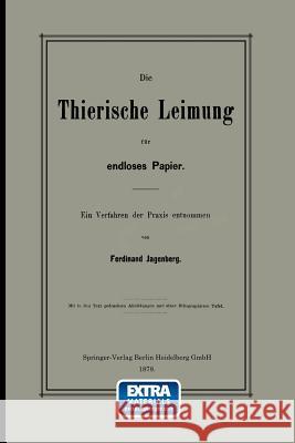 Die Thierische Leimung Für Endloses Papier: Ein Verfahren Der Praxis Entnommen Jagenberg, Ferdinand 9783662239322