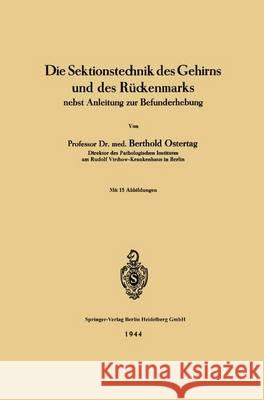 Die Sektionstechnik des Gehirns und des Rückenmarks: nebst Anleitung zur Befunderhebung Ostertag, Berthold 9783662239698